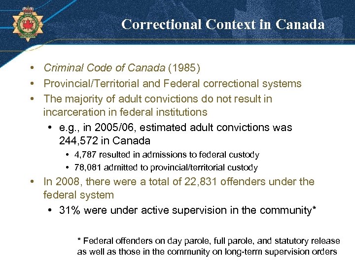 Correctional Context in Canada • Criminal Code of Canada (1985) • Provincial/Territorial and Federal