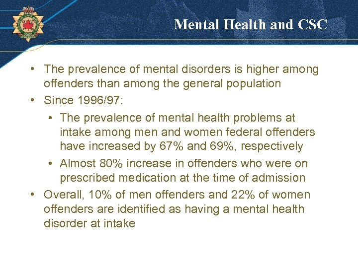 Mental Health and CSC • The prevalence of mental disorders is higher among offenders