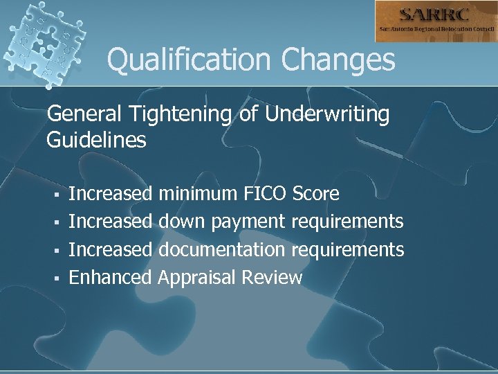 Qualification Changes General Tightening of Underwriting Guidelines § § Increased minimum FICO Score Increased