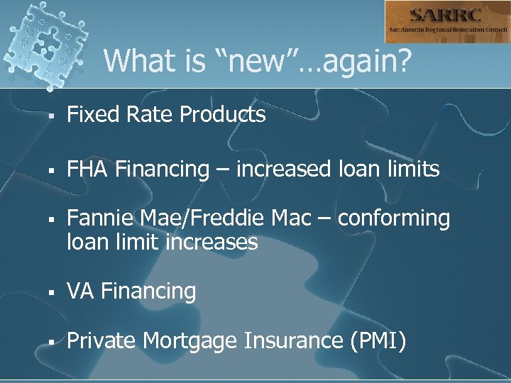 What is “new”…again? § Fixed Rate Products § FHA Financing – increased loan limits
