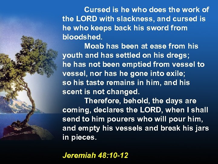 Cursed is he who does the work of the LORD with slackness, and cursed