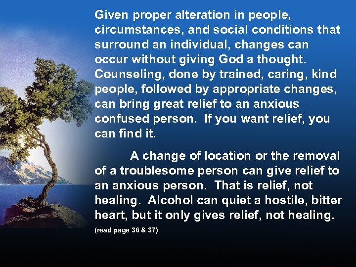 Given proper alteration in people, circumstances, and social conditions that surround an individual, changes