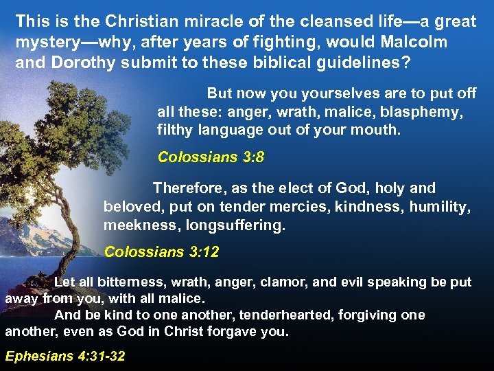 This is the Christian miracle of the cleansed life—a great mystery—why, after years of