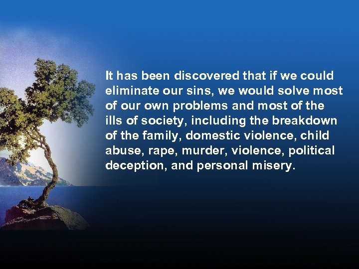 It has been discovered that if we could eliminate our sins, we would solve