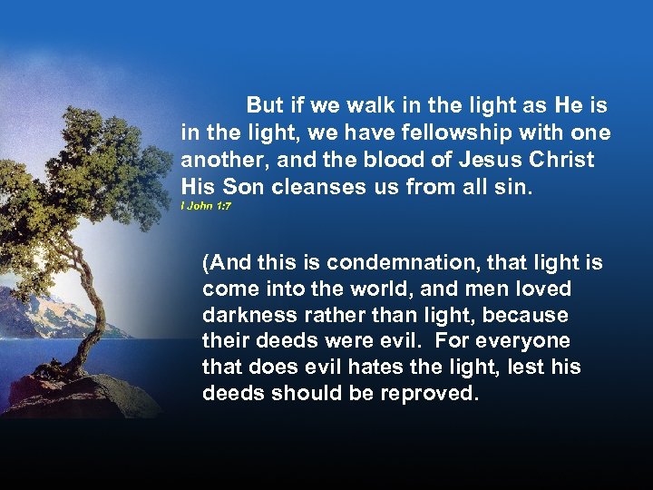But if we walk in the light as He is in the light, we