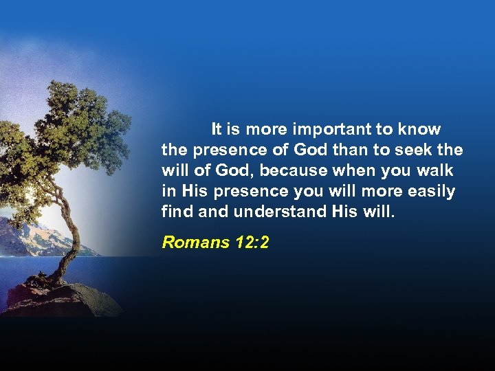 It is more important to know the presence of God than to seek the