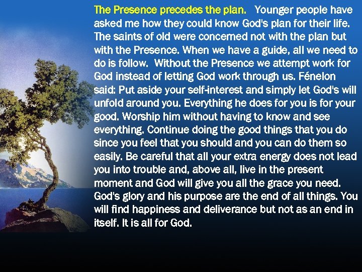 The Presence precedes the plan. Younger people have asked me how they could know