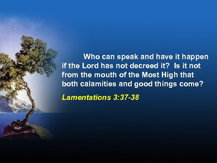 Who can speak and have it happen if the Lord has not decreed it?