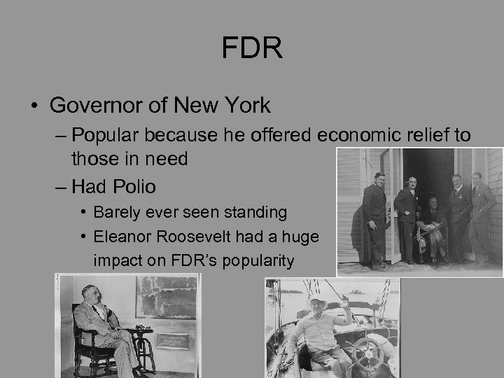 FDR • Governor of New York – Popular because he offered economic relief to