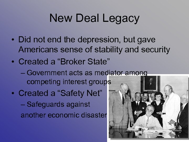 New Deal Legacy • Did not end the depression, but gave Americans sense of