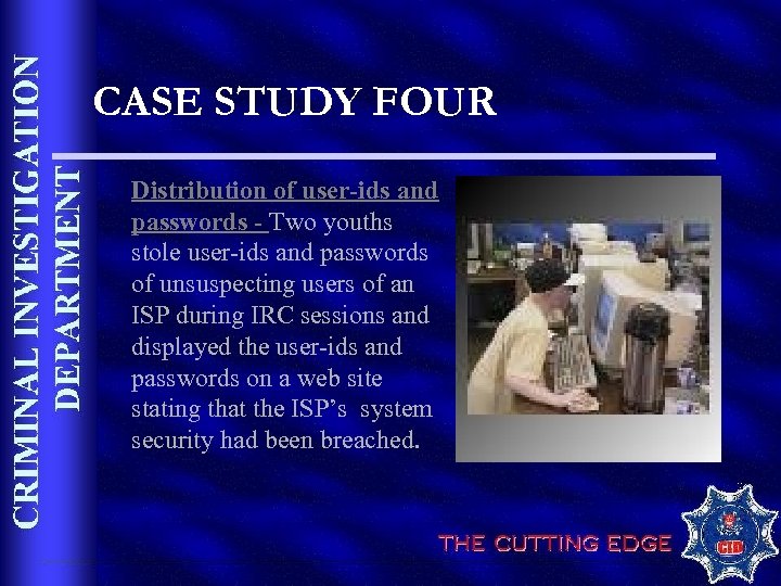CASE STUDY FOUR Distribution of user-ids and passwords - Two youths stole user-ids and