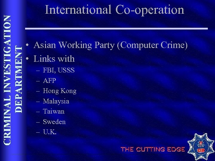 International Co-operation • Asian Working Party (Computer Crime) • Links with – – –