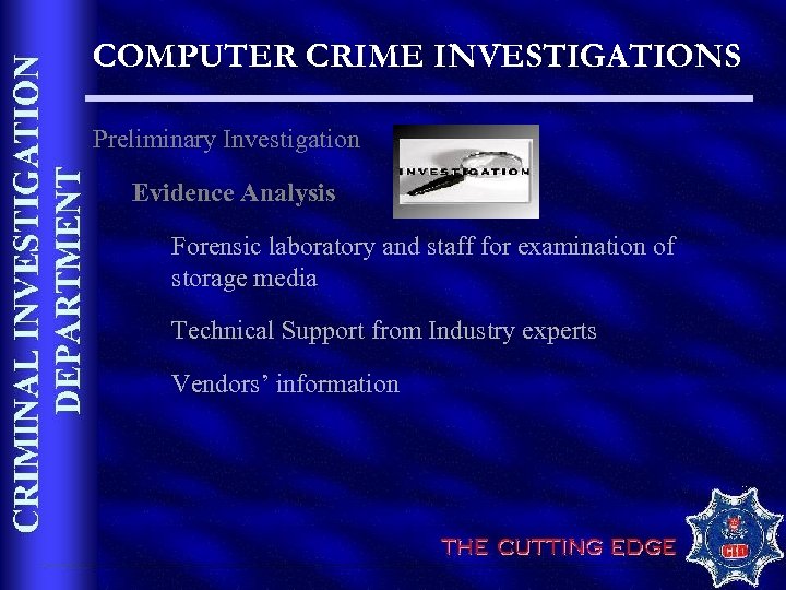 COMPUTER CRIME INVESTIGATIONS Preliminary Investigation Evidence Analysis Forensic laboratory and staff for examination of