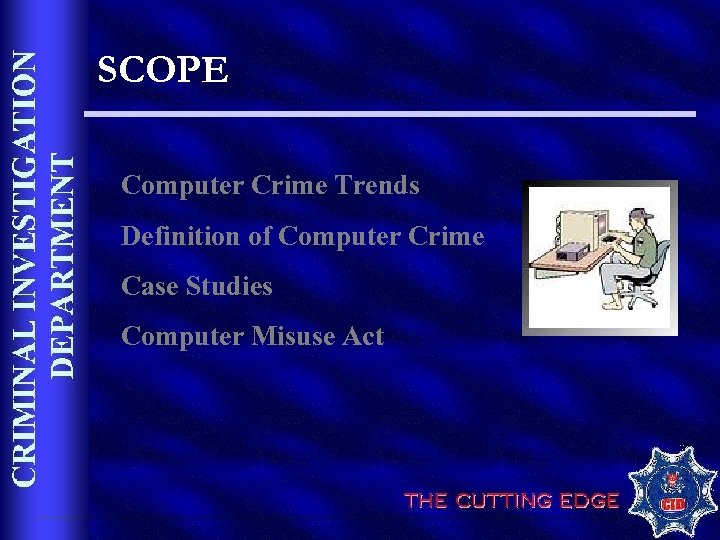 SCOPE Computer Crime Trends Definition of Computer Crime Case Studies Computer Misuse Act 