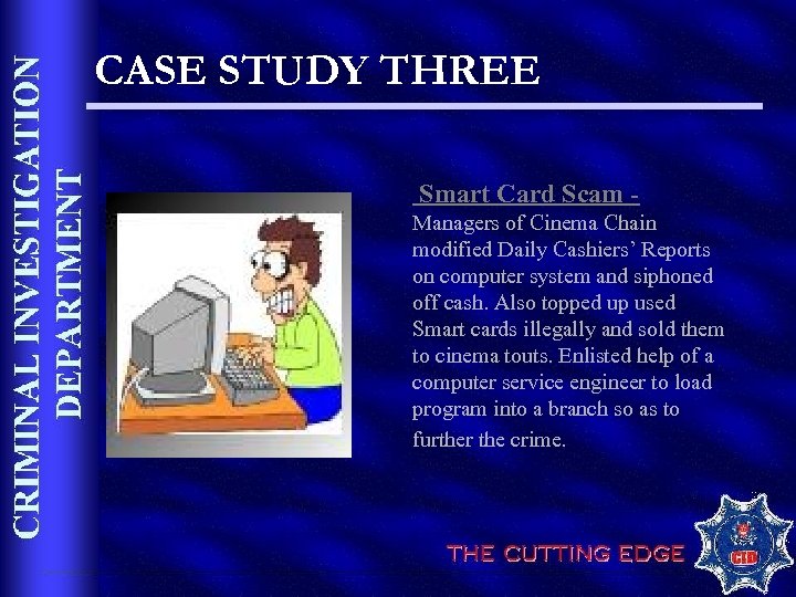 CASE STUDY THREE Smart Card Scam Managers of Cinema Chain modified Daily Cashiers’ Reports