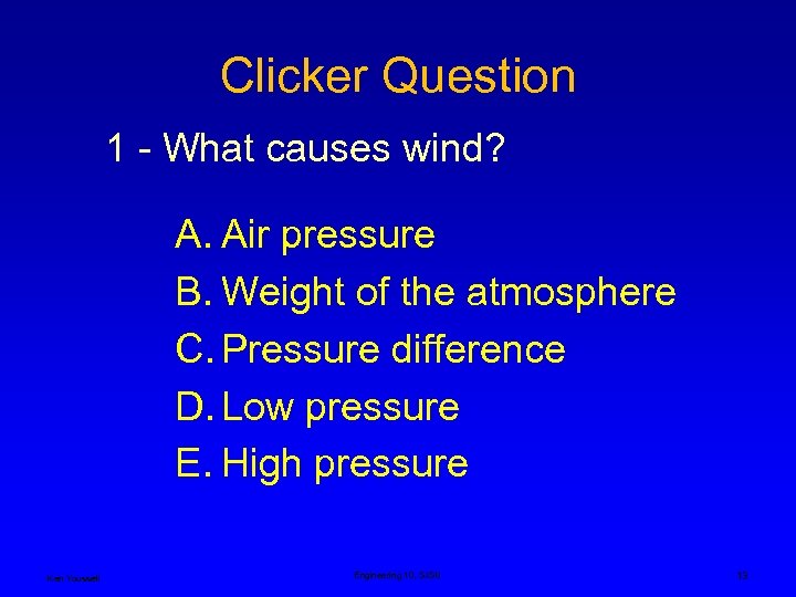 Clicker Question 1 - What causes wind? A. Air pressure B. Weight of the