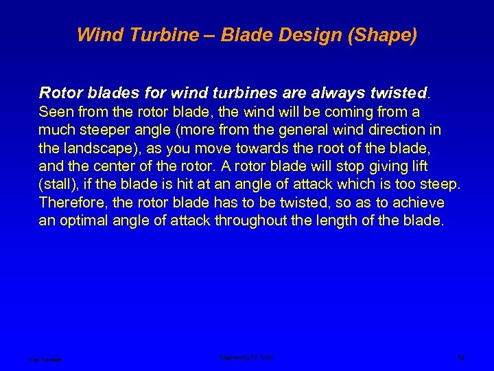 Wind Turbine – Blade Design (Shape) Rotor blades for wind turbines are always twisted.