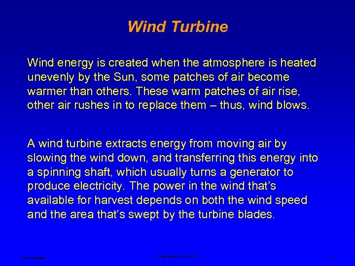 Wind Turbine Wind energy is created when the atmosphere is heated unevenly by the
