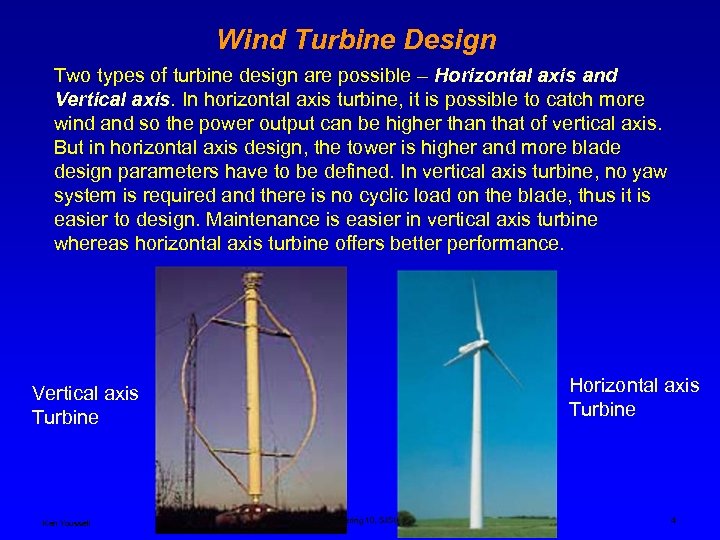 Wind Turbine Design Two types of turbine design are possible – Horizontal axis and