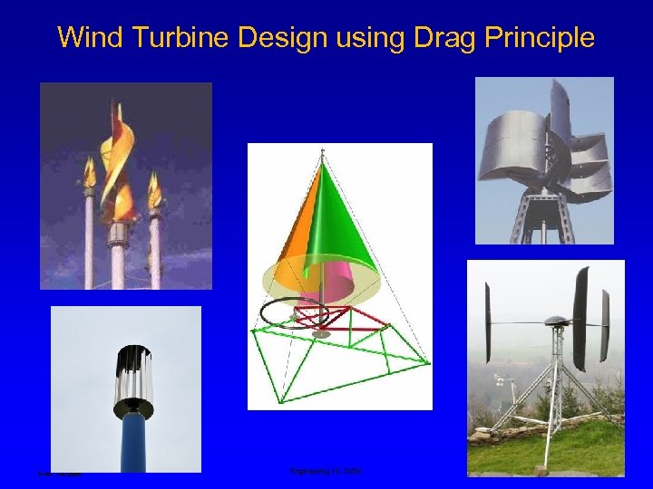 Wind Turbine Design using Drag Principle Ken Youssefi Engineering 10, SJSU 9 