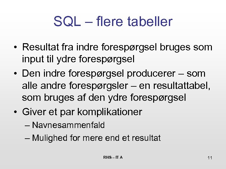 SQL – flere tabeller • Resultat fra indre forespørgsel bruges som input til ydre