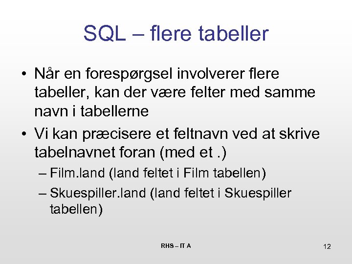 SQL – flere tabeller • Når en forespørgsel involverer flere tabeller, kan der være