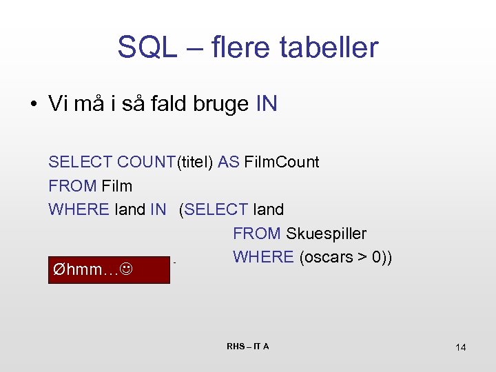 SQL – flere tabeller • Vi må i så fald bruge IN SELECT COUNT(titel)
