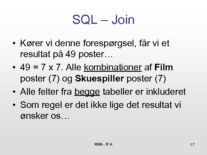SQL – Join • Kører vi denne forespørgsel, får vi et resultat på 49