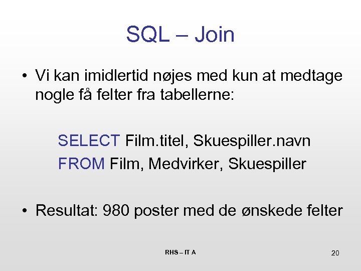 SQL – Join • Vi kan imidlertid nøjes med kun at medtage nogle få