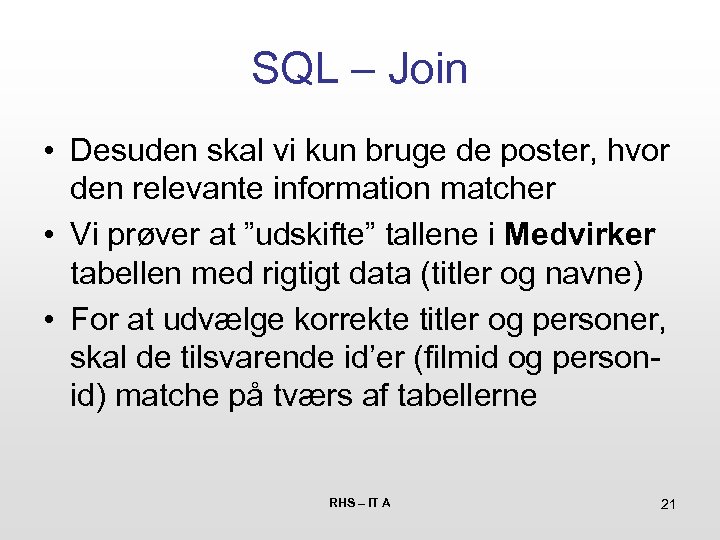 SQL – Join • Desuden skal vi kun bruge de poster, hvor den relevante
