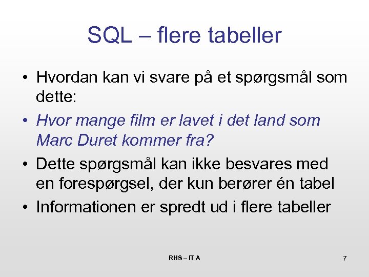 SQL – flere tabeller • Hvordan kan vi svare på et spørgsmål som dette: