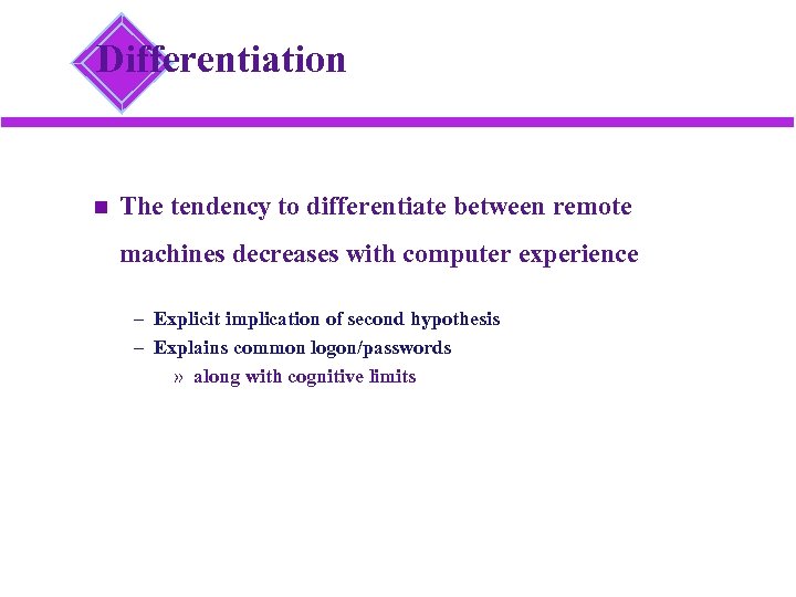 Differentiation The tendency to differentiate between remote machines decreases with computer experience – Explicit