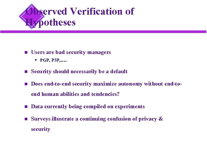 Observed Verification of Hypotheses Users are bad security managers § PGP, P 3 P,