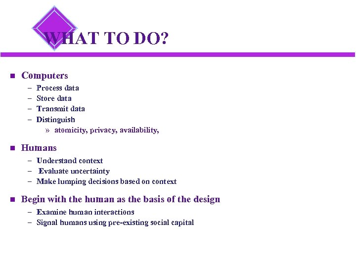 WHAT TO DO? Computers – – Process data Store data Transmit data Distinguish »