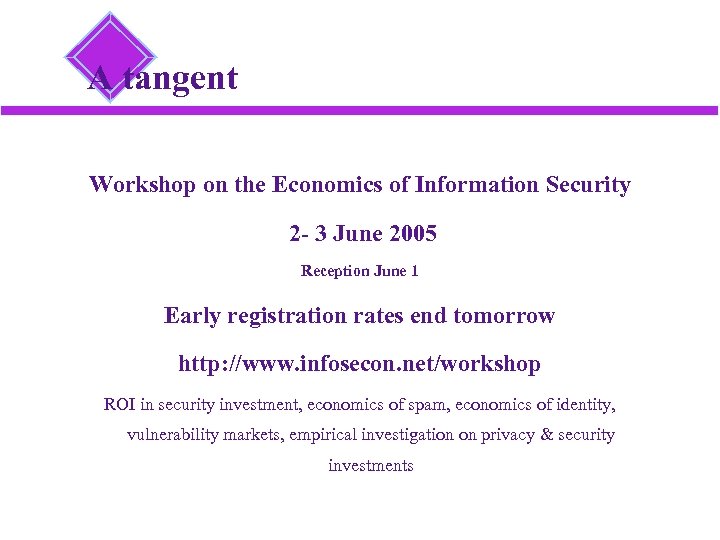 A tangent Workshop on the Economics of Information Security 2 - 3 June 2005