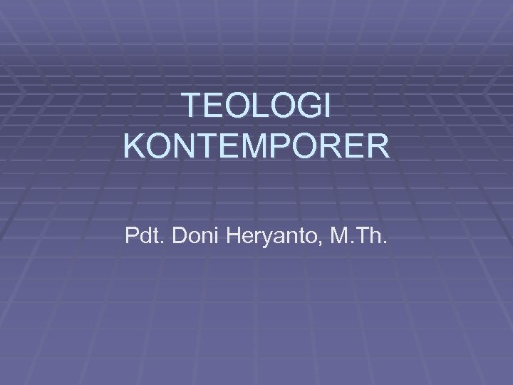 TEOLOGI KONTEMPORER Pdt. Doni Heryanto, M. Th. 