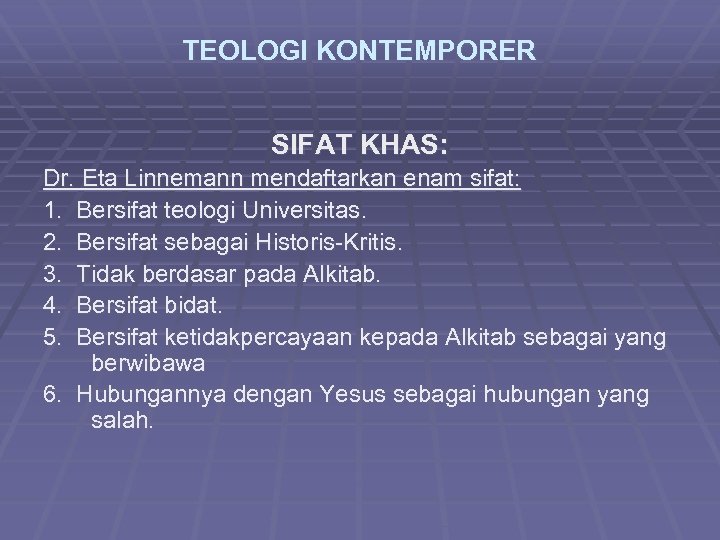 TEOLOGI KONTEMPORER SIFAT KHAS: Dr. Eta Linnemann mendaftarkan enam sifat: 1. Bersifat teologi Universitas.