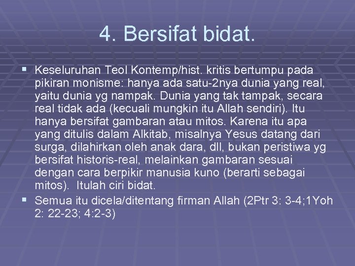 4. Bersifat bidat. § Keseluruhan Teol Kontemp/hist. kritis bertumpu pada pikiran monisme: hanya ada