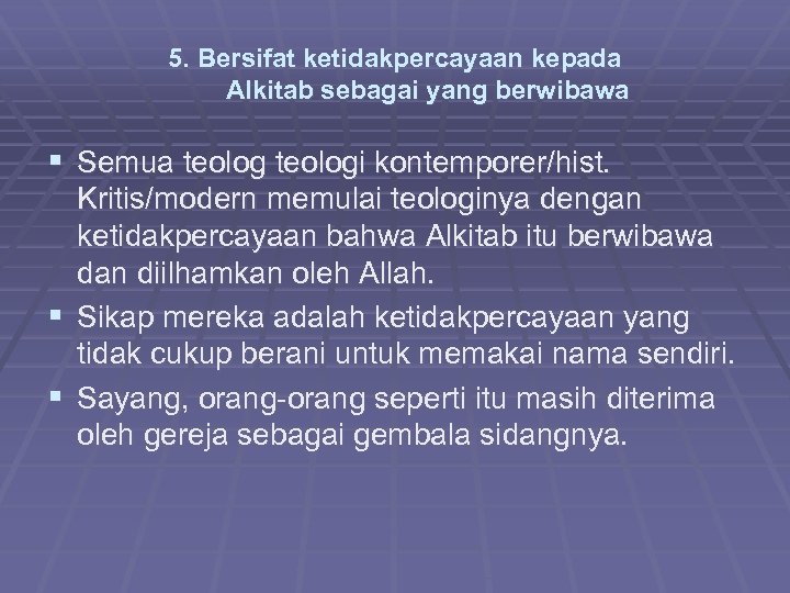 5. Bersifat ketidakpercayaan kepada Alkitab sebagai yang berwibawa § Semua teologi kontemporer/hist. Kritis/modern memulai