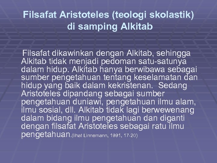 Filsafat Aristoteles (teologi skolastik) di samping Alkitab Filsafat dikawinkan dengan Alkitab, sehingga Alkitab tidak