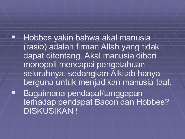 § Hobbes yakin bahwa akal manusia (rasio) adalah firman Allah yang tidak dapat ditentang.