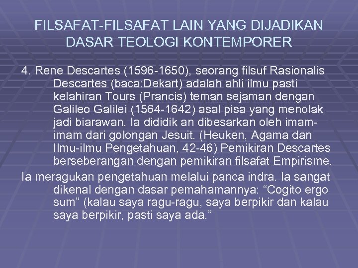 FILSAFAT-FILSAFAT LAIN YANG DIJADIKAN DASAR TEOLOGI KONTEMPORER 4. Rene Descartes (1596 -1650), seorang filsuf