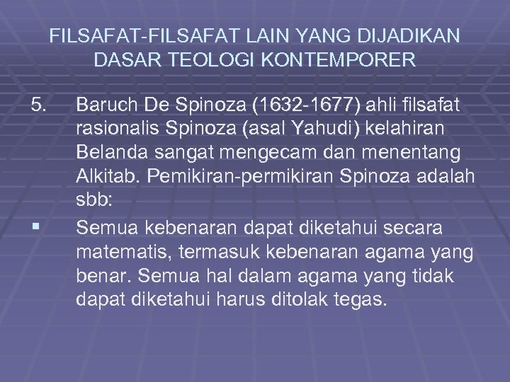 FILSAFAT-FILSAFAT LAIN YANG DIJADIKAN DASAR TEOLOGI KONTEMPORER 5. § Baruch De Spinoza (1632 -1677)