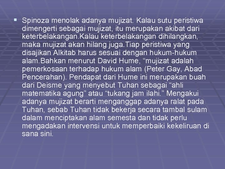 § Spinoza menolak adanya mujizat. Kalau sutu peristiwa dimengerti sebagai mujizat, itu merupakan akibat