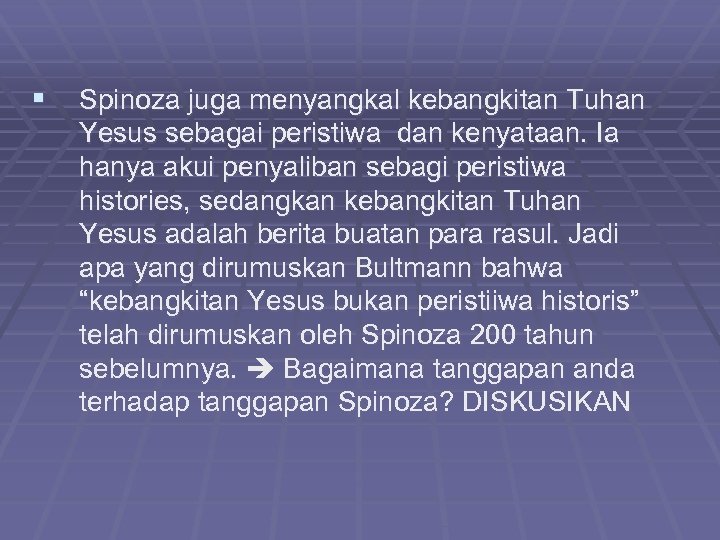 § Spinoza juga menyangkal kebangkitan Tuhan Yesus sebagai peristiwa dan kenyataan. Ia hanya akui