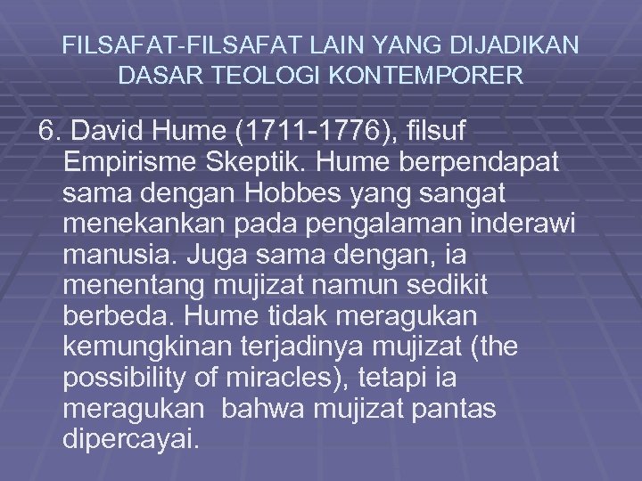 FILSAFAT-FILSAFAT LAIN YANG DIJADIKAN DASAR TEOLOGI KONTEMPORER 6. David Hume (1711 -1776), filsuf Empirisme