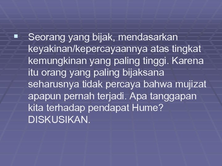 § Seorang yang bijak, mendasarkan keyakinan/kepercayaannya atas tingkat kemungkinan yang paling tinggi. Karena itu