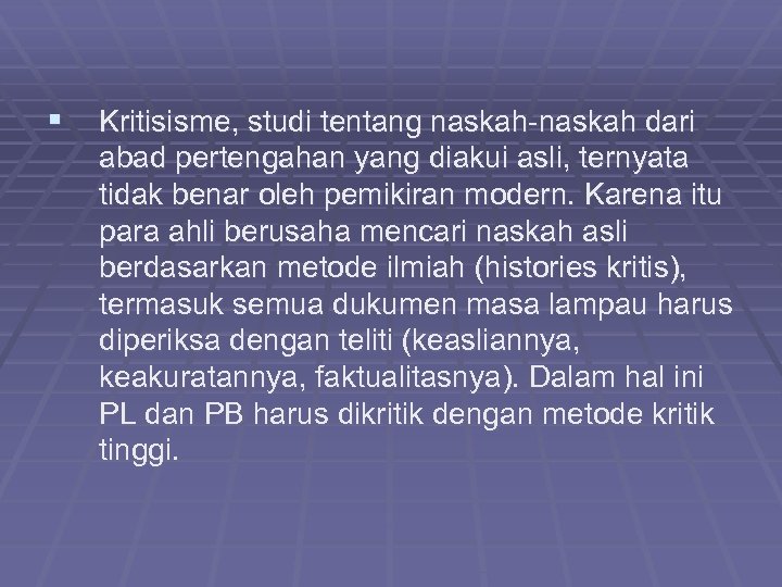§ Kritisisme, studi tentang naskah-naskah dari abad pertengahan yang diakui asli, ternyata tidak benar