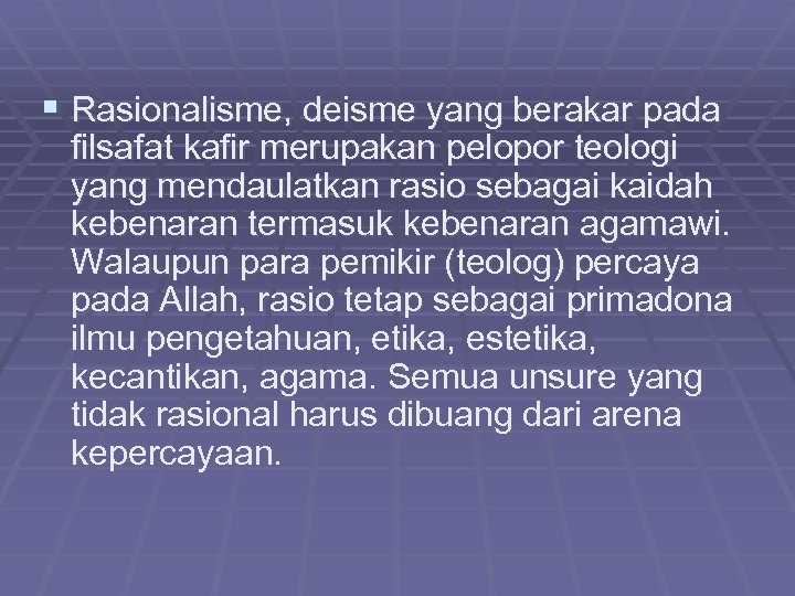 § Rasionalisme, deisme yang berakar pada filsafat kafir merupakan pelopor teologi yang mendaulatkan rasio
