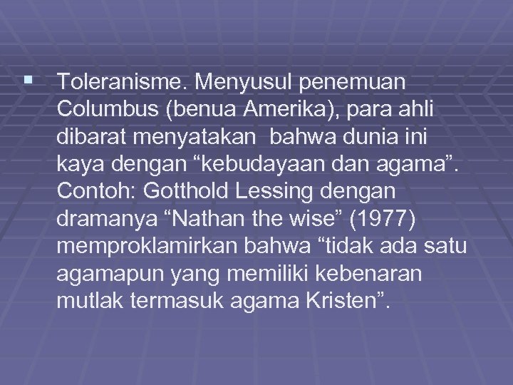 § Toleranisme. Menyusul penemuan Columbus (benua Amerika), para ahli dibarat menyatakan bahwa dunia ini
